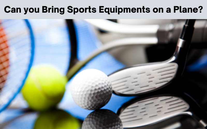 Can you Bring Sports Equipments on a Plane? - AirLines FAQs