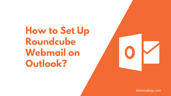 How to Set Up Roundcube Webmail on Outlook? - WebmailUp