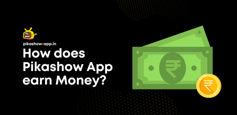 How does Pikashow App earn Money?
