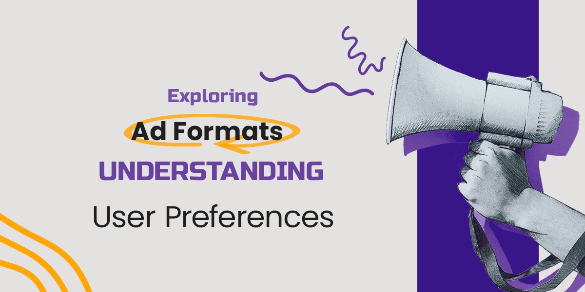 Exploring Ad Formats: Understanding User Preferences