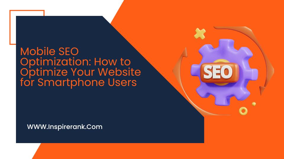 Best Tips For Mobile SEO Optimization: How To Optimize Your Website For Smartphone Users - Inspirerank
