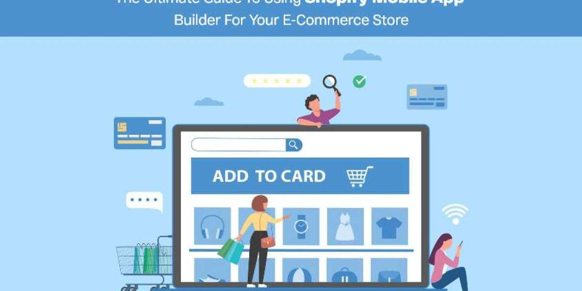 The Ultimate Guide to Using Shopify Mobile App Builder for Your E-commerce Store