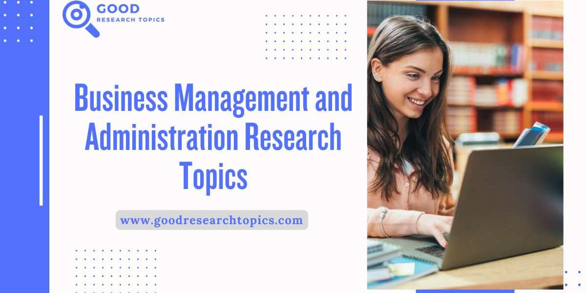 Exploring Key Research Topics in Business Management and Administration