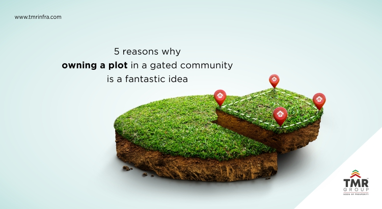 5 Reasons Why Owning A Plot In A Gated Community Is A Fantastic Idea - TMR Group | HMDA/DTCP/RERA Approved Open Plots in Hyderabad