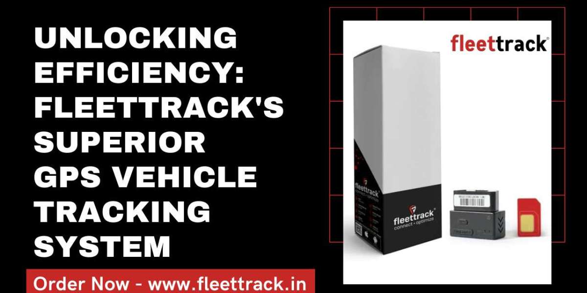 Unlocking Efficiency: Fleettrack's Superior GPS Vehicle Tracking System
