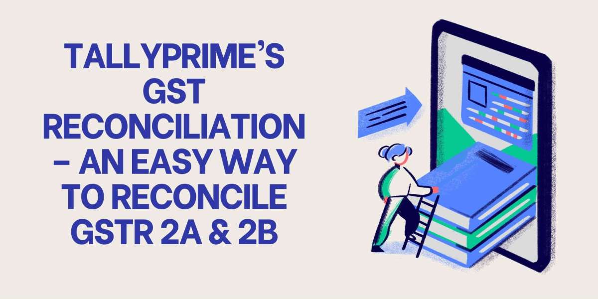 TallyPrime’s GST Reconciliation – An Easy Way to Reconcile GSTR 2A & 2B