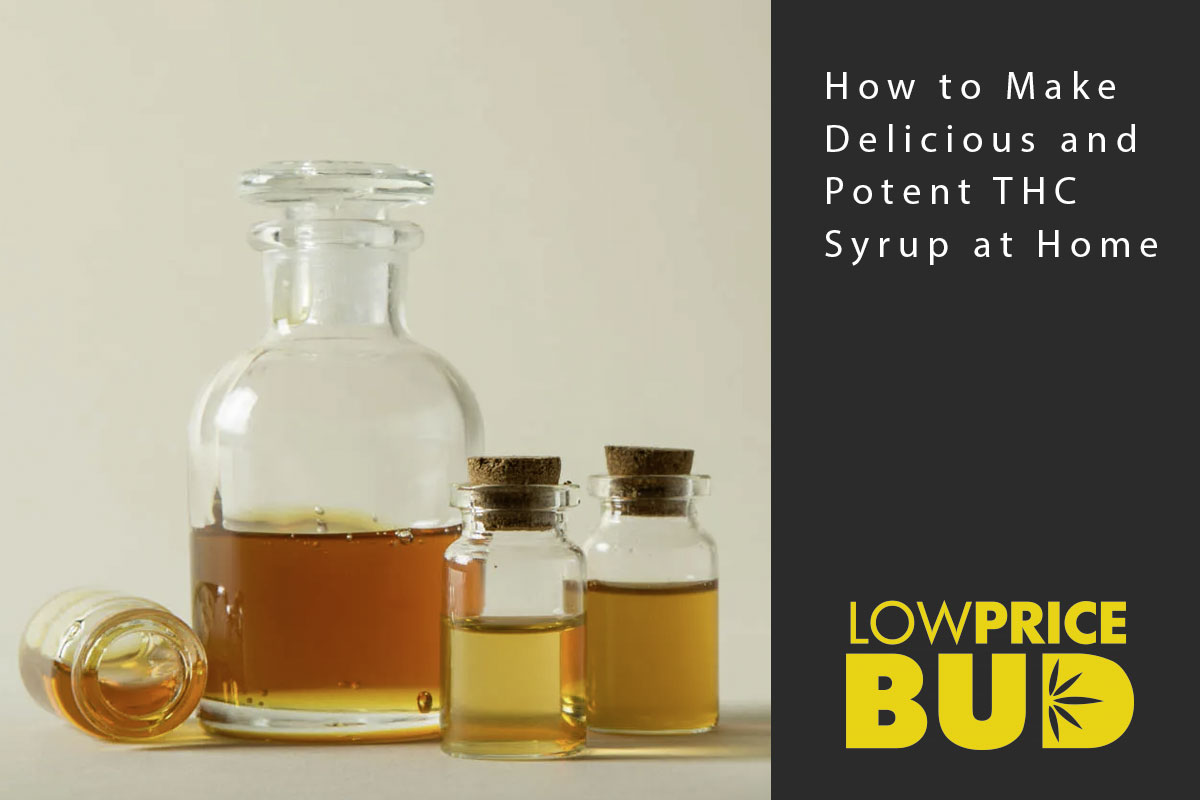 How to Make Delicious and Potent THC Syrup at Home - Low Price Bud