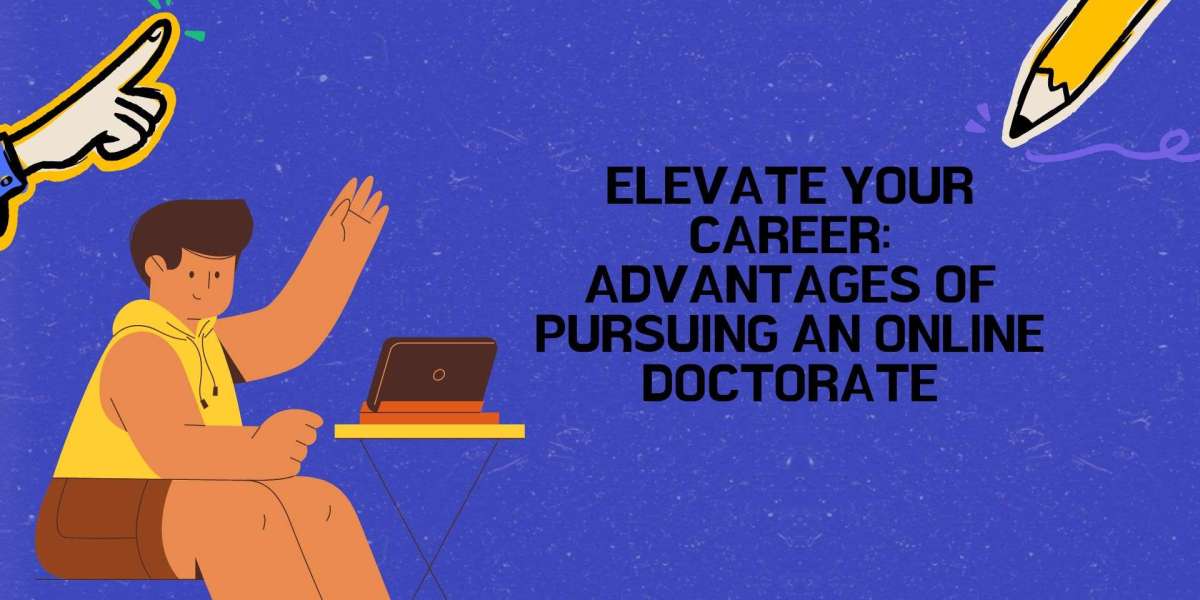Elevate Your Career: Advantages of Pursuing an Online Doctorate