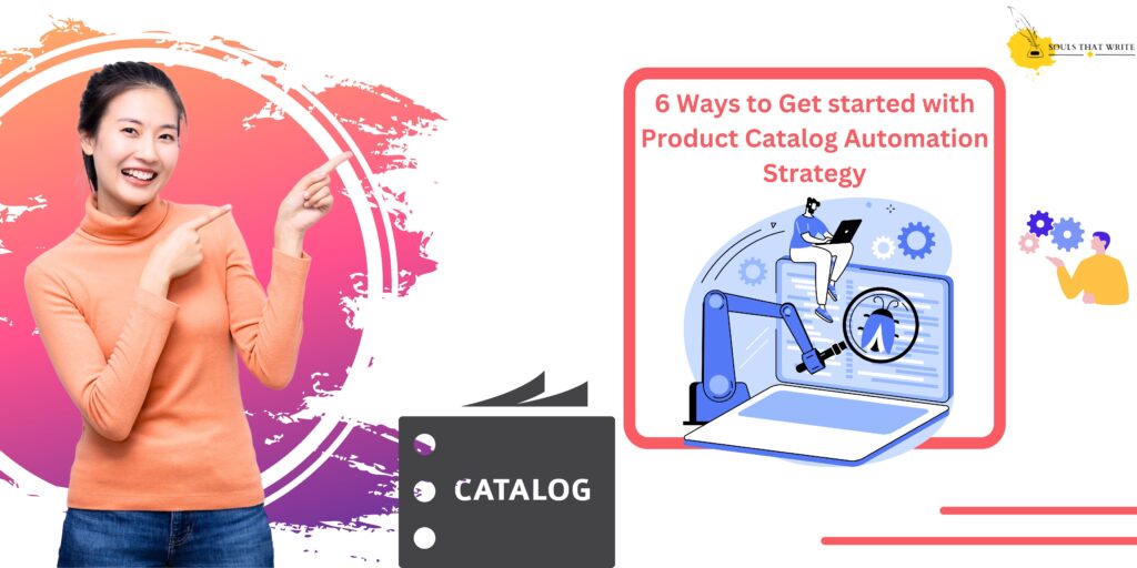 6 Ways to Start with E-Commerce Catalogue automation - Souls That Write