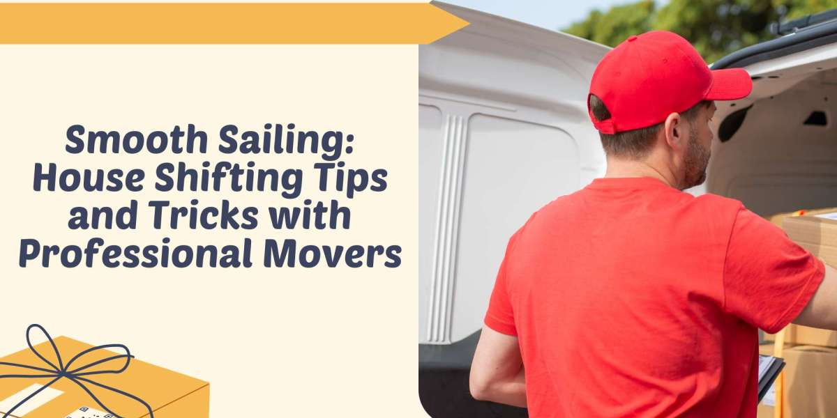 Smooth Sailing: House Shifting Tips and Tricks with Professional Movers