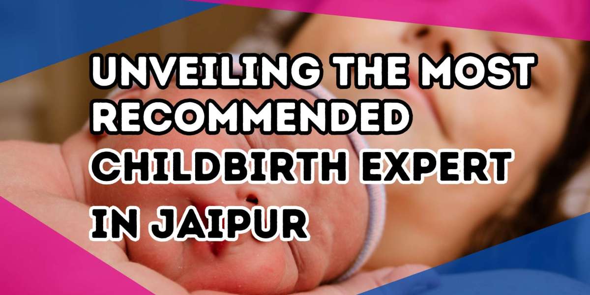 Unveiling the Most Recommended Childbirth Expert in Jaipur