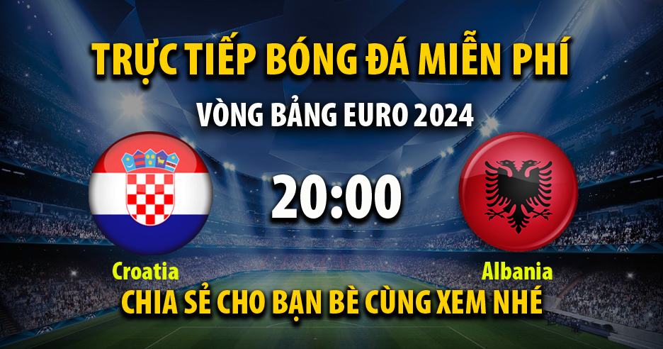 Trực tiếp Croatia vs Albania lúc 20:00, ngày 19/06 - 90Phutr.tv