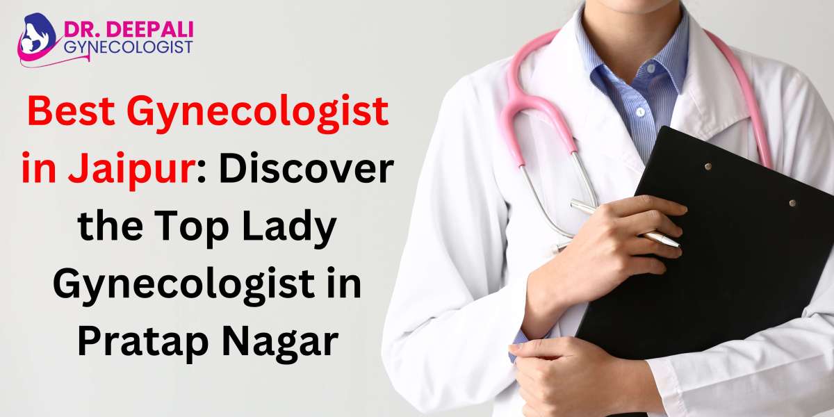 Best Gynecologist in Jaipur: Discover the Top Lady Gynecologist in Pratap Nagar