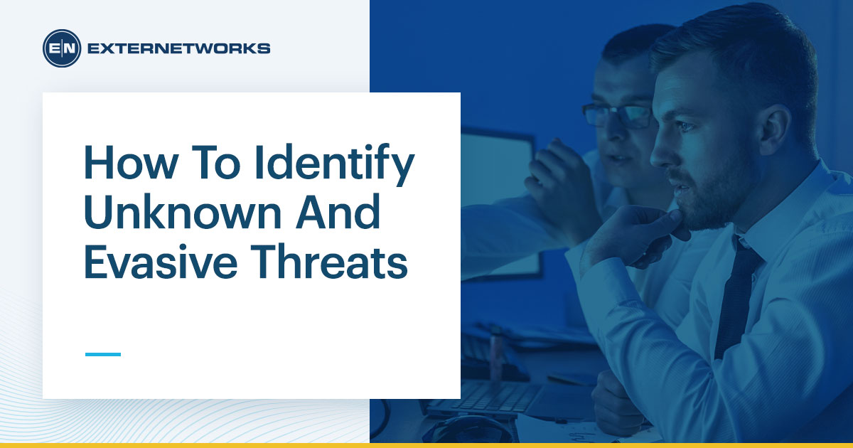 How To Identify Unknown And Evasive Threats?