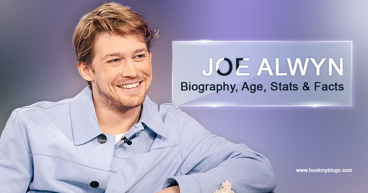 Joe Alwyn: Biography, Age, Stats & Facts - Book My Blogs