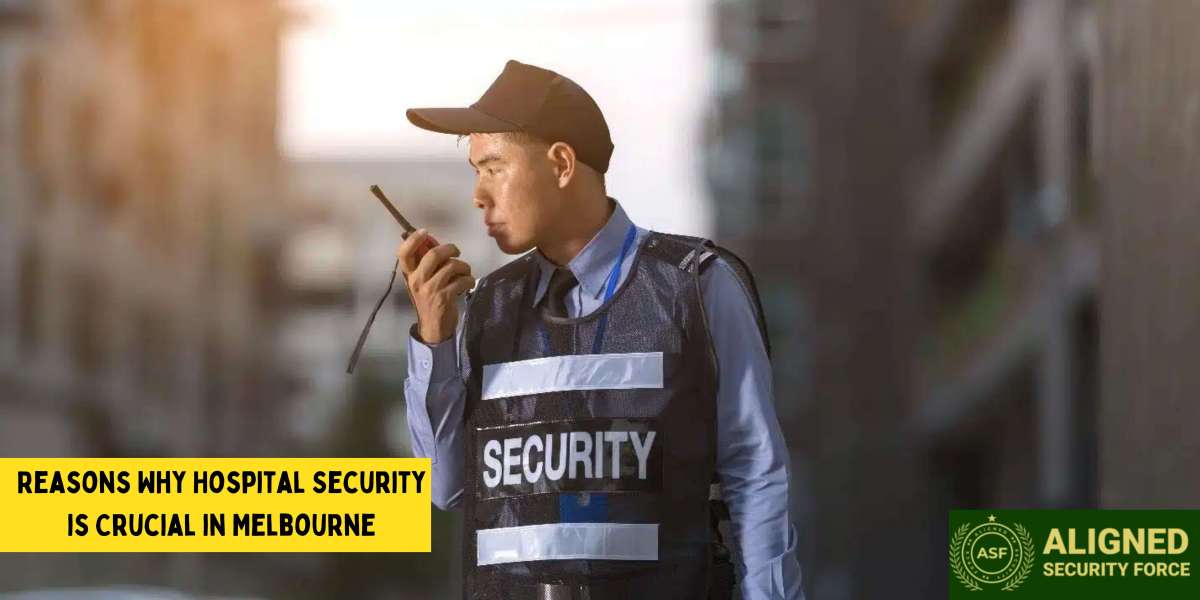 9 Reasons Why Hospital Security is Crucial in Melbourne