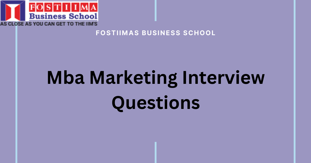 Top MBA Marketing Interview Questions 2024 - FOSTIIMA