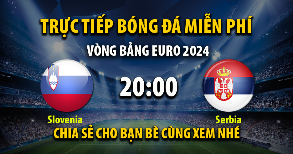 Trực tiếp Slovenia vs Serbia lúc 20:00, ngày 20/06 - 90Phutr.tv