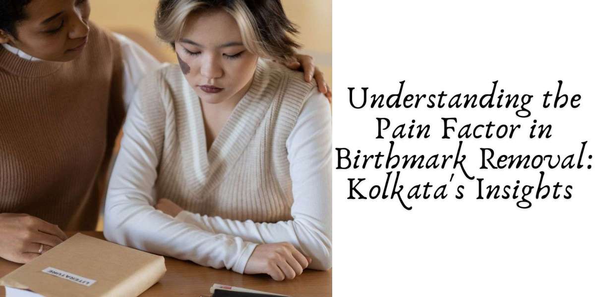 Understanding the Pain Factor in Birthmark Removal: Kolkata's Insights