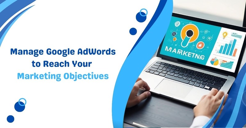 Manage Google AdWords to Reach Your Marketing Objectives – ESage Digital