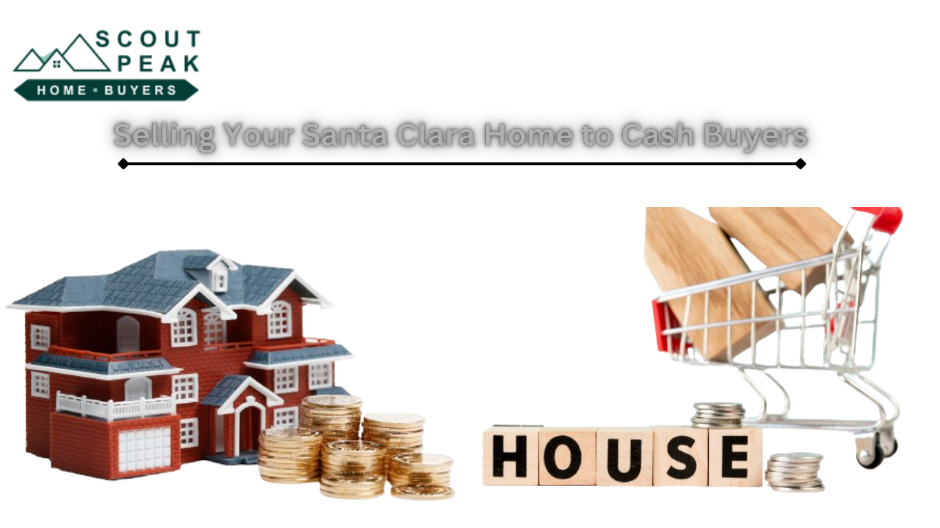 Selling Your Santa Clara Home to Cash Buyers