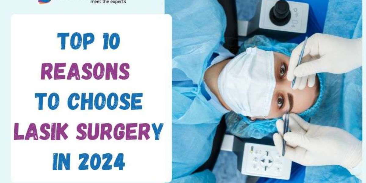 Top 10 Reasons to Choose Lasik Surgery in 2024