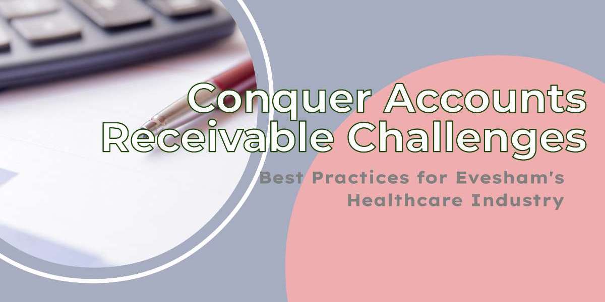 Best Practices to Conquer Accounts Receivable Challenges in Evesham’s Healthcare Industry