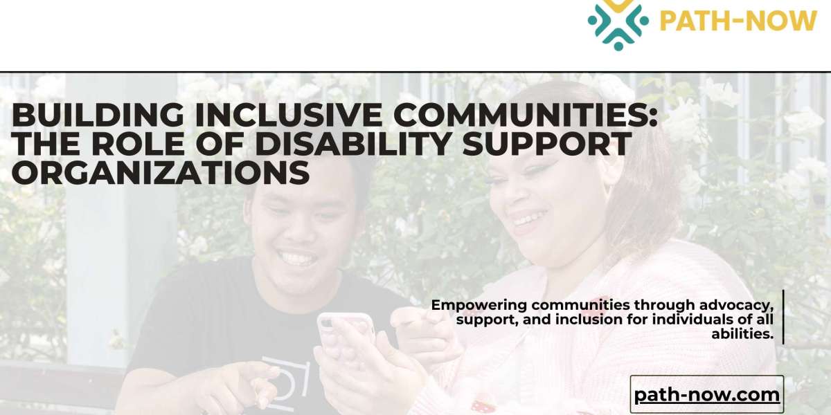 Building Inclusive Communities: The Role of Disability Support Organizations