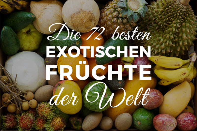 Die 72 besten exotischen Früchte der Welt - Jurassic Fruit