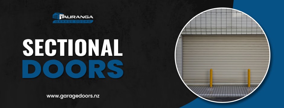 The Ultimate Guide to Sectional Doors: Enhancing Your Home with Tauranga Garage Doors