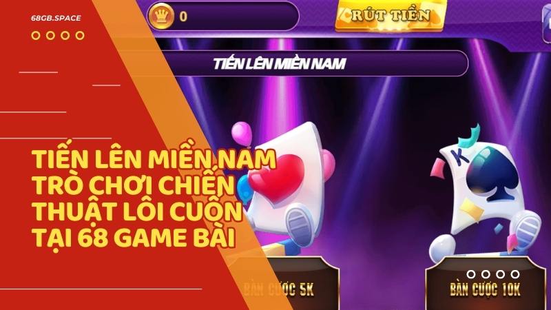 Tiến Lên Miền Nam - Trò chơi bài cực kỳ lôi cuốn