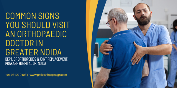 Common Signs You Should Visit an Orthopaedic Doctor in greater Noida