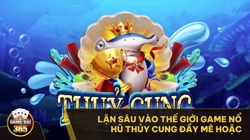 Lặn Sâu Vào Thế Giới Game Nổ Hũ Thủy Cung Đầy Mê Hoặc