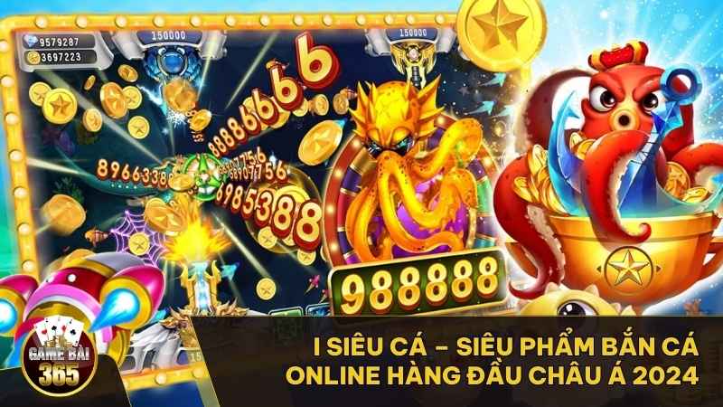 I Siêu Cá – Siêu Phẩm Bắn Cá Online Hàng Đầu Châu Á 2024