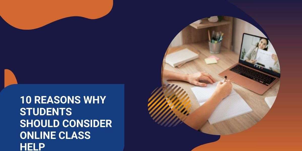 10 Reasons Why Students Should Consider Online Class Help