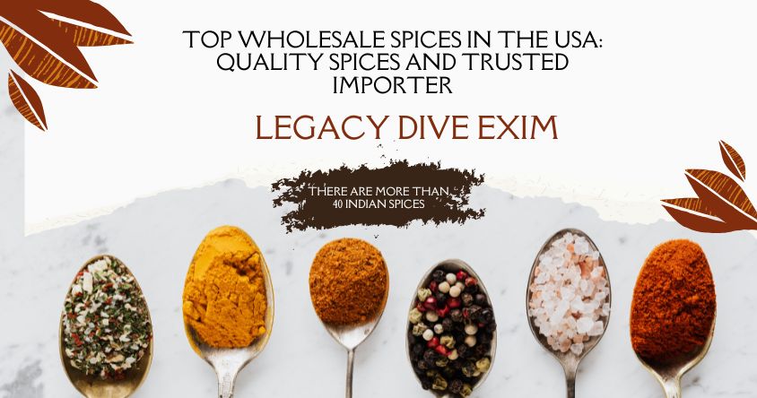 Top Wholesale Spices in the USA: Trusted Spice Importer & Quality Spices at Legacy Dive Exim